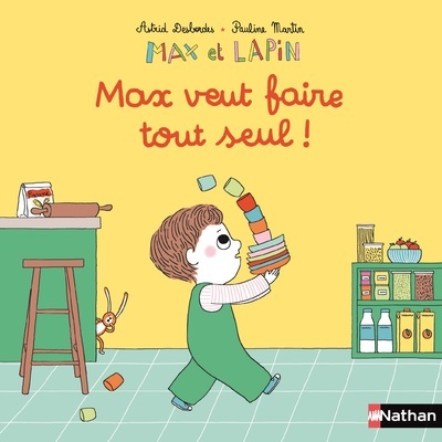 MAX ET LAPIN - MAX VEUT FAIRE TOUT SEUL ! - Astrid Desbordes - NATHAN