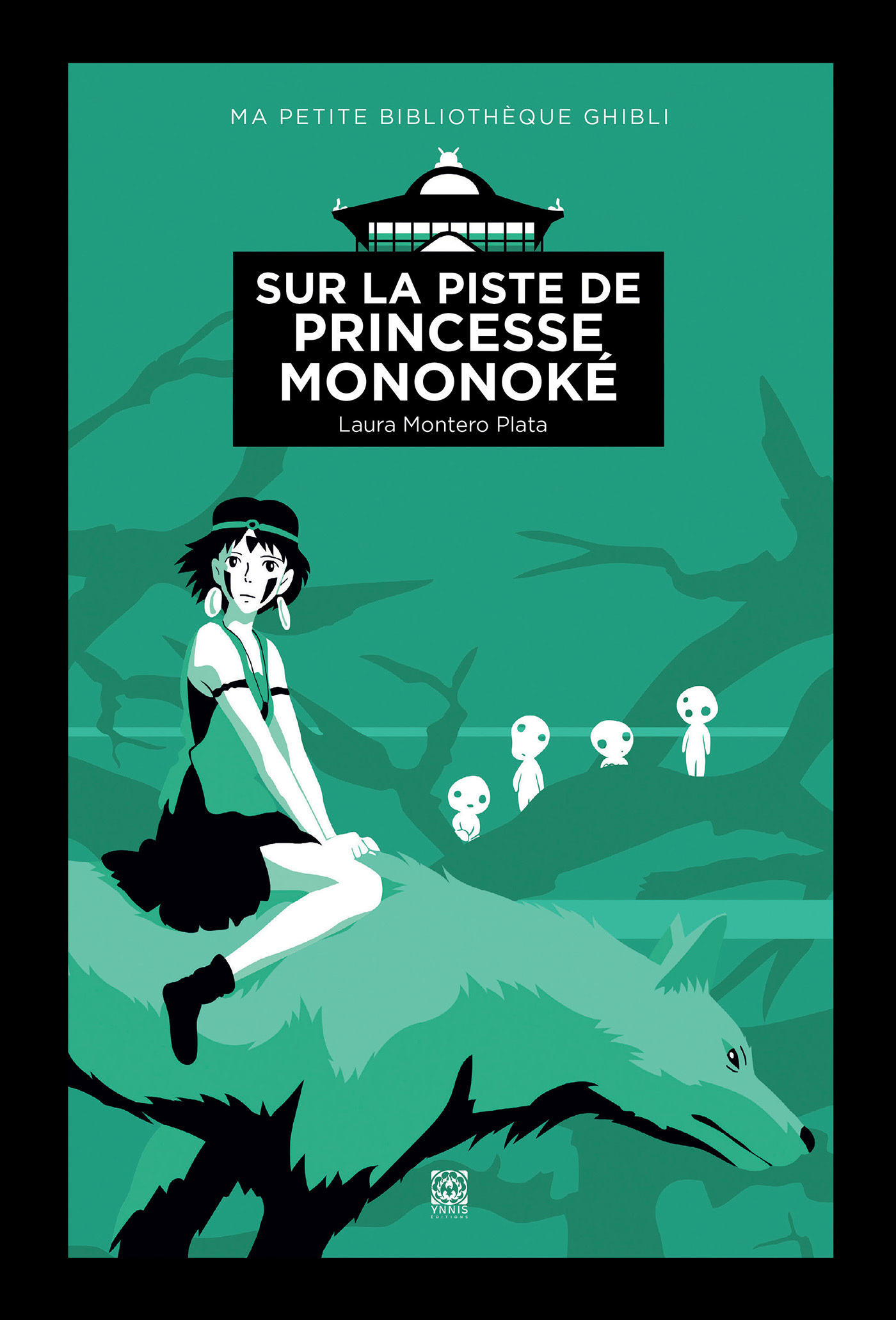 SUR LA PISTE DE PRINCESSE MONONOKE, MA PETITE BIBLIOTHEQUE GHIBLI - Laura Montero Plata - YNNIS