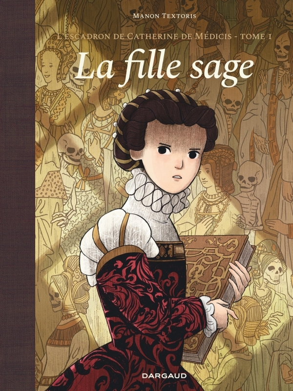 L-ESCADRON DE CATHERINE DE MEDICIS T01 LA FILLE SAGE -  Textoris - DARGAUD