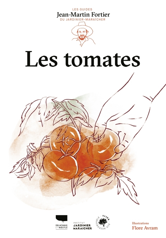 LES TOMATES. LES GUIDES DU JARDINIER-MARAICHER - Jean-Martin Fortier - DELACHAUX