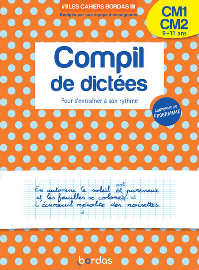 LES CAHIERS BORDAS - MA COMPIL DE DICTEES CM1-CM2 - ENTRAINEMENT A SON RYTHME A LA DICTEE - Marie-Christine Olivier - BORDAS