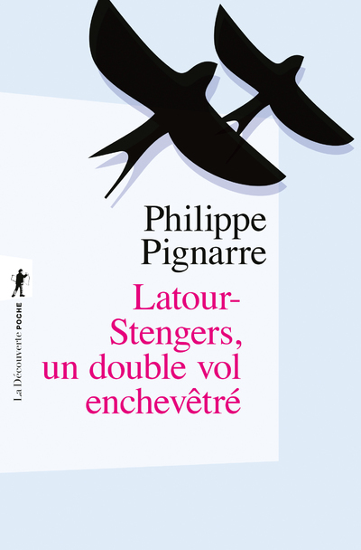 LATOUR-STENGERS, UN DOUBLE VOL ENCHEVETRE - Philippe Pignarre - LA DECOUVERTE