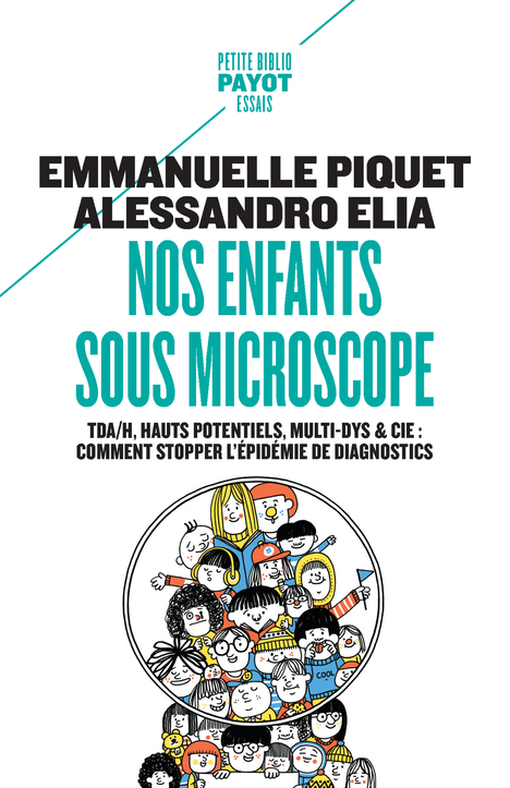 NOS ENFANTS SOUS MICROSCOPE - TDHA, HAUT POTENTIEL, MULTI-DYS & CIE : COMMENT STOPPER L-EPIDEMIE DE - Alessandro Elia - PAYOT