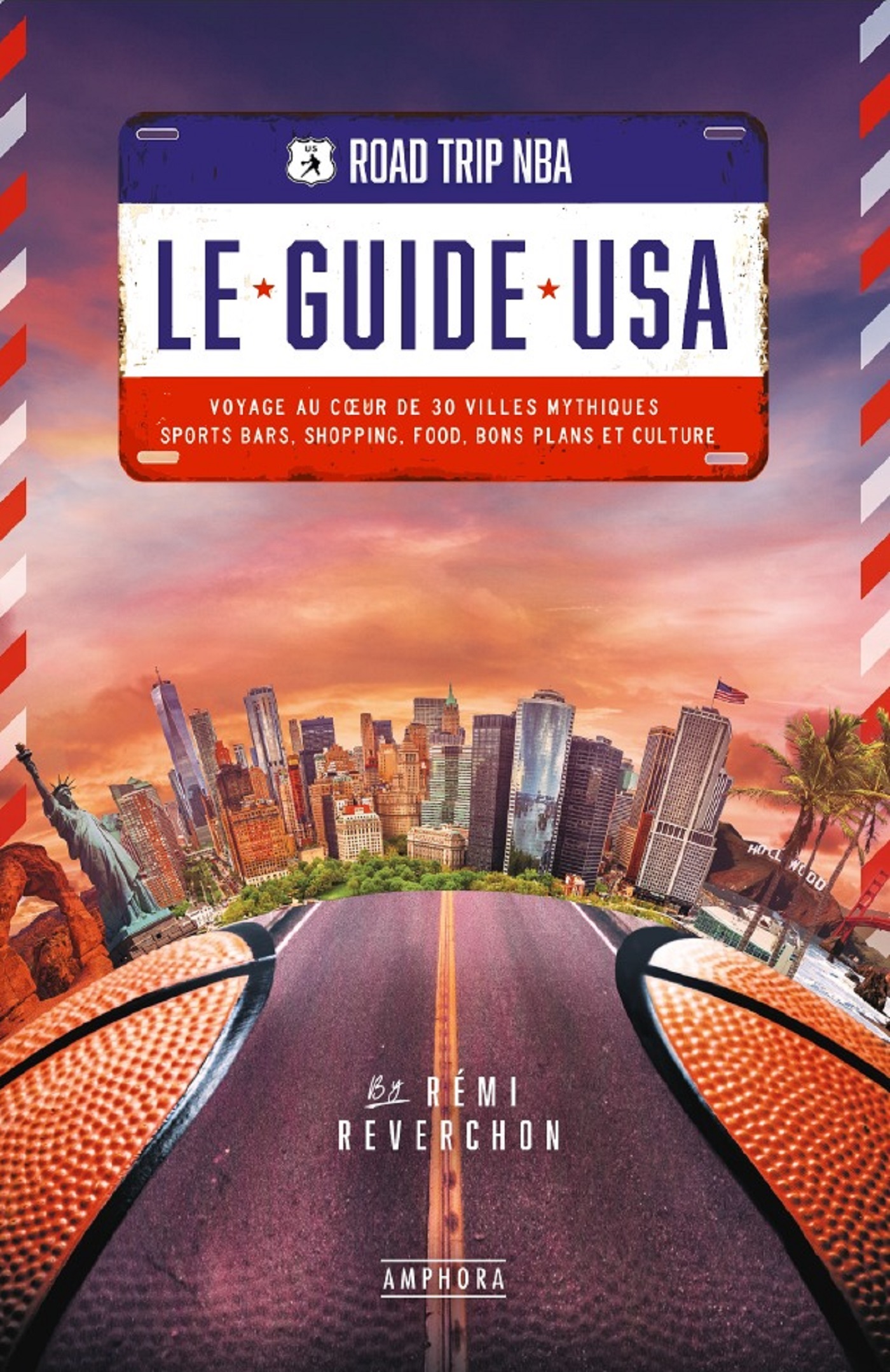 ROAD TRIP NBA - LE GUIDE USA - VOYAGE AU COEUR DE 30 VILLES MYTHIQUES : SPORTS BARS, SHOPPING, FOOD, - REMI REVERCHON - AMPHORA