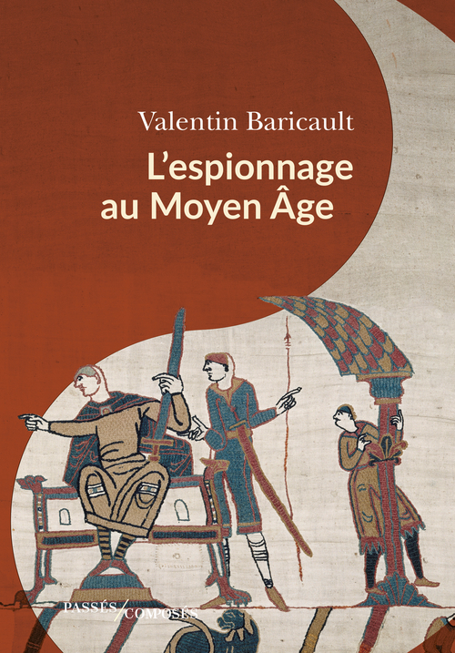 L-ESPIONNAGE AU MOYEN AGE - Valentin Baricault - PASSES COMPOSES