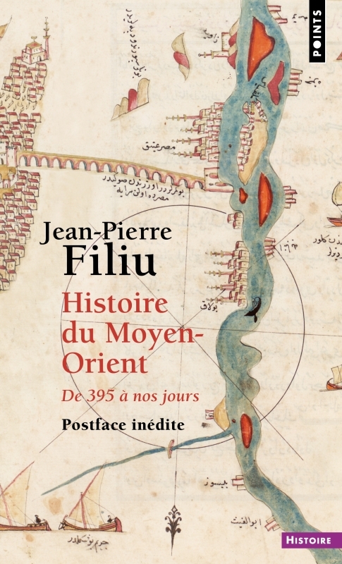 LE MILIEU DES MONDES. UNE HISTOIRE LAIQUE DU MOYEN-ORIENT DE 395 A NOS JOURS - Jean-Pierre Filiu - POINTS