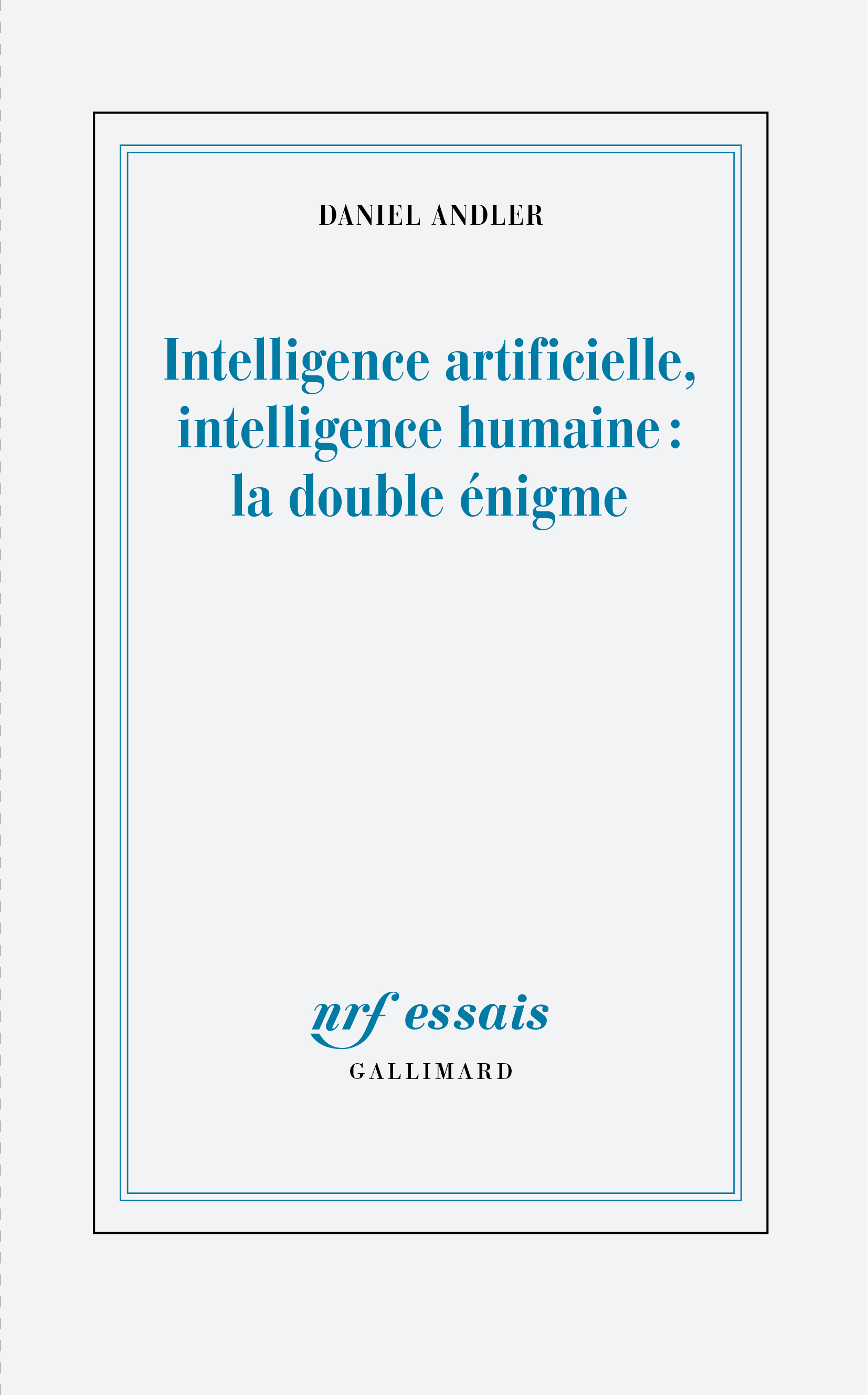 INTELLIGENCE ARTIFICIELLE, INTELLIGENCE HUMAINE : LA DOUBLE ?NIGME - Daniel Andler - GALLIMARD