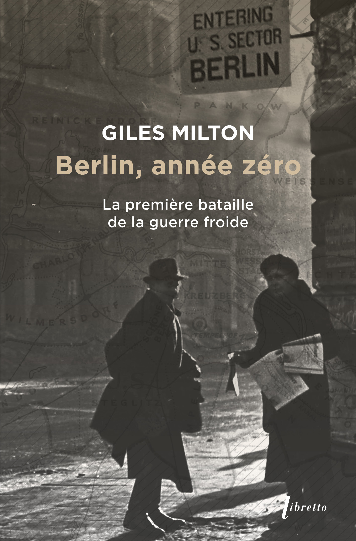 BERLIN ANNEE ZERO - LA PREMIERE BATAILLE DE LA GUERRE FROIDE -  MILTON GILES - LIBRETTO