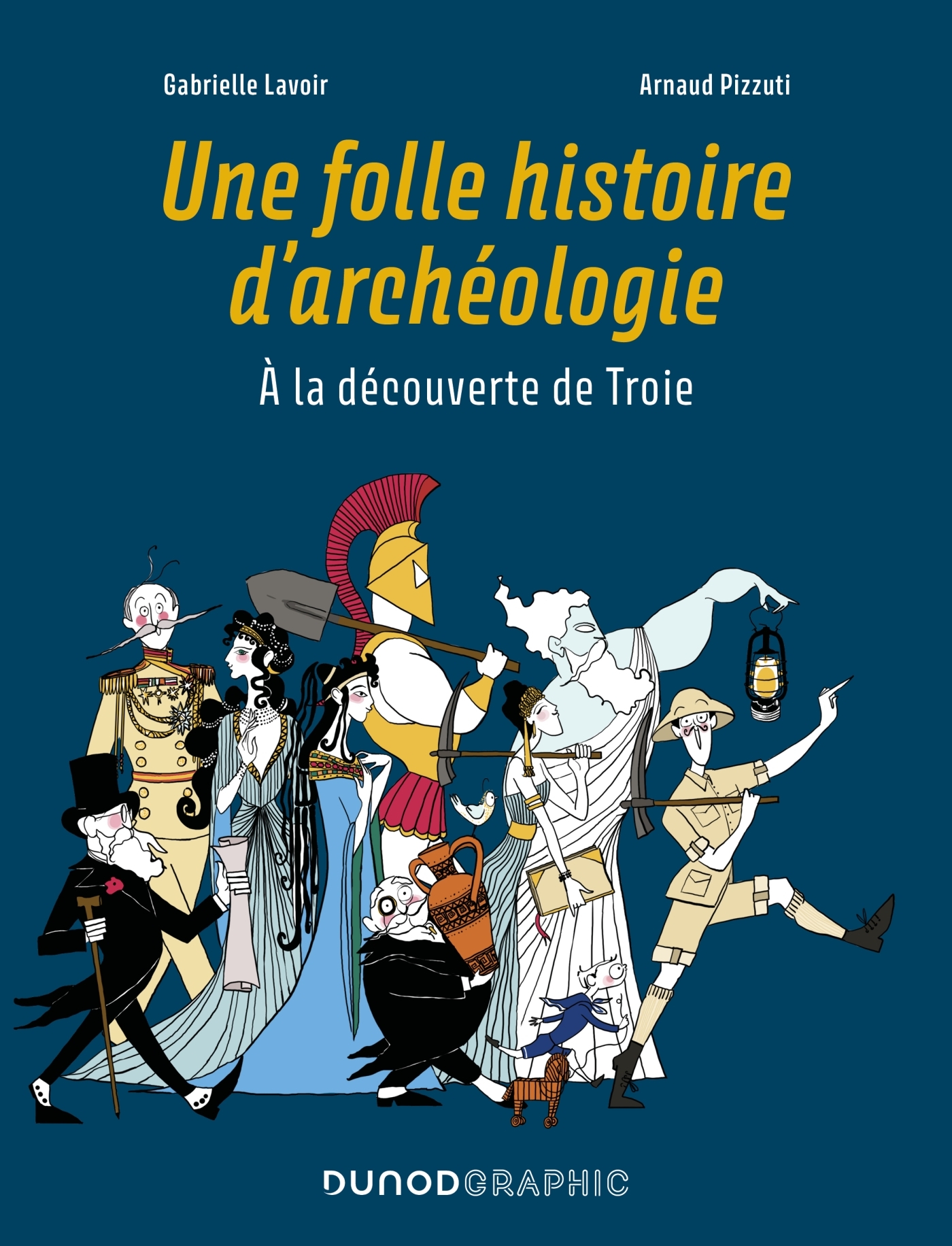 UNE FOLLE HISTOIRE D-ARCHEOLOGIE - A LA DECOUVERTE DE TROIE - Gabrielle Lavoir - DUNOD