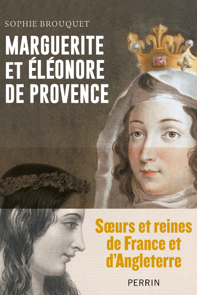 MARGUERITE DE PROVENCE ET ELEONORE D-ANGLETERRE - Sophie Brouquet - PERRIN