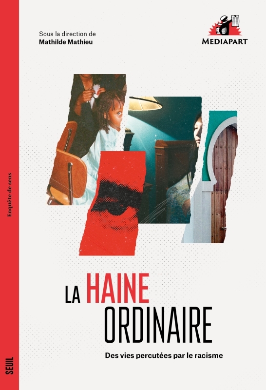 LA HAINE ORDINAIRE. DES VIES BOULEVERSEES PAR LE RACISME -  Collectif - SEUIL