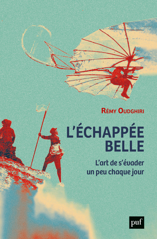 ECHAPPEES BELLES - L-ART DE S-EVADER UN PEU CHAQUE JOUR - Rémy Oudghiri - PUF