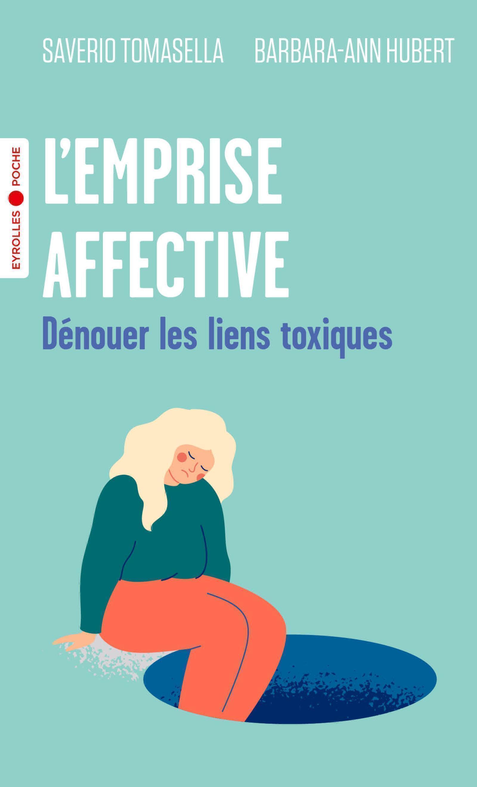 L-EMPRISE AFFECTIVE - DENOUER LES LIENS TOXIQUES - Barbara-Ann Hubert - EYROLLES