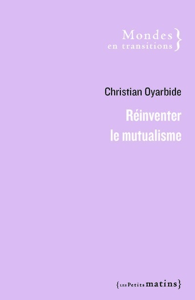 REINVENTER LE MUTUALISME - Christian Oyarbide - PETITS MATINS