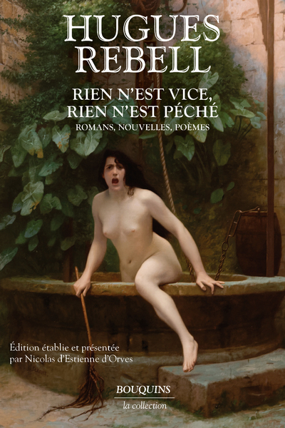 RIEN N-EST VICE, RIEN N-EST PECHE - ROMANS, NOUVELLES, POEMES - Hugues REBELL - BOUQUINS