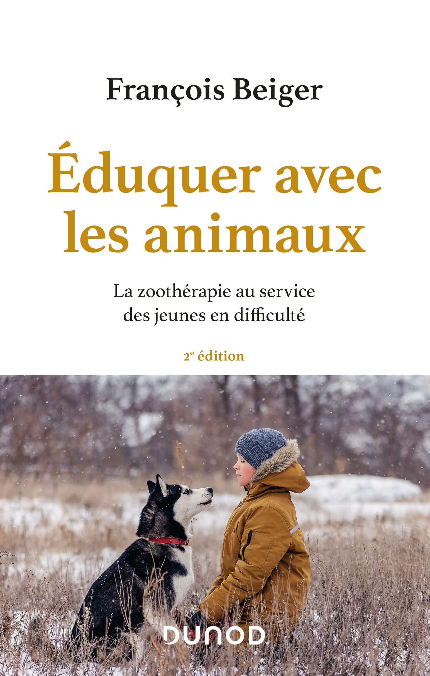 EDUQUER AVEC LES ANIMAUX - LA ZOOTHERAPIE AU SERVICE DES JEUNES EN DIFFICULTE - François Beiger - DUNOD