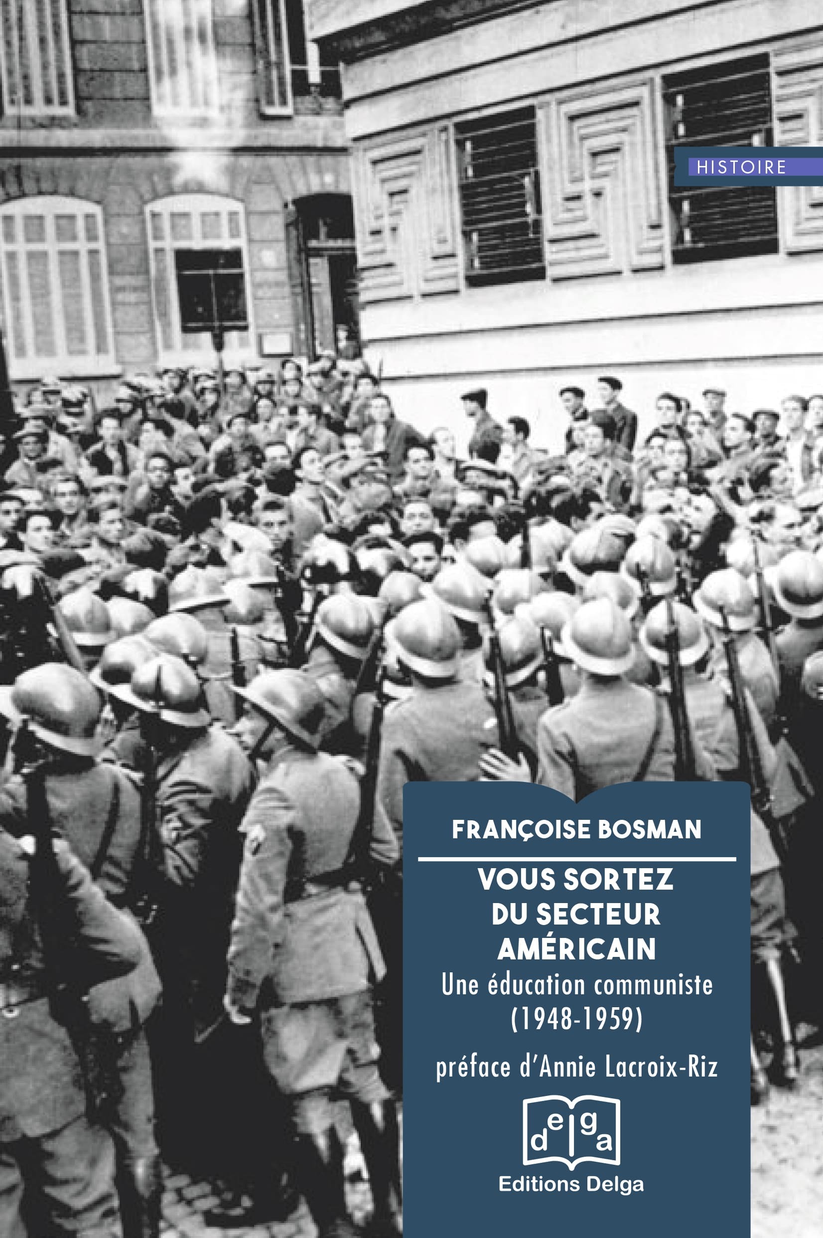 VOUS SORTEZ DU SECTEUR AMERICAIN - UNE EDUCATION COMMUNISTE (1948-1959) - Françoise Bosman - DELGA