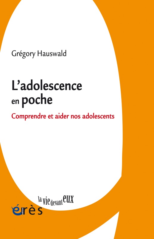 ADOLESCENCE EN POCHE. COMPRENDRE ET AIDER NOS ADOLESCENTS (L-) -  HAUSWALD GREGORY - ERES