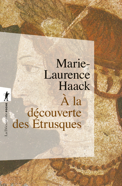 A LA DECOUVERTE DES ETRUSQUES - Marie-Laurence Haack - LA DECOUVERTE