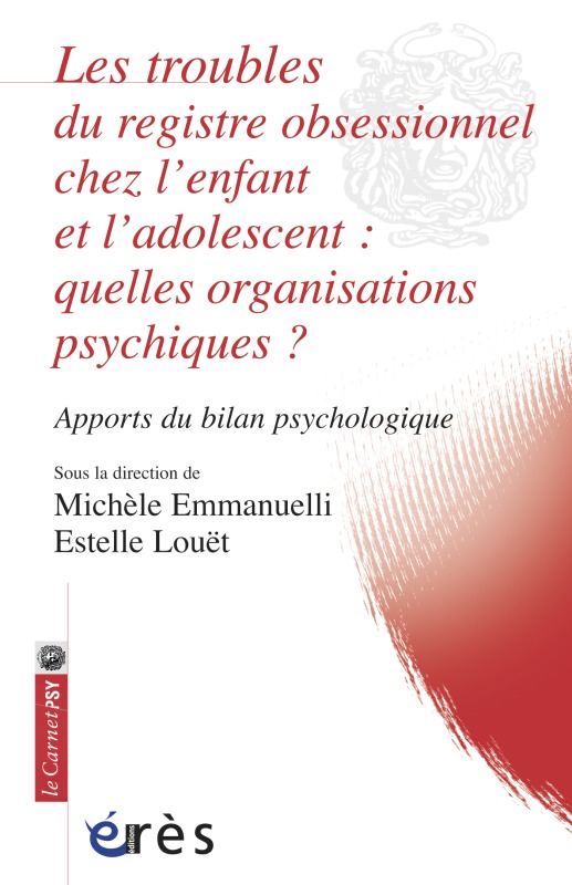 LES TROUBLES DU REGISTRE OBSESSIONNEL CHEZ L-ENFANT ET L-ADOLESCENT : QUELLE ORGANISAT - Estelle Louët - ERES