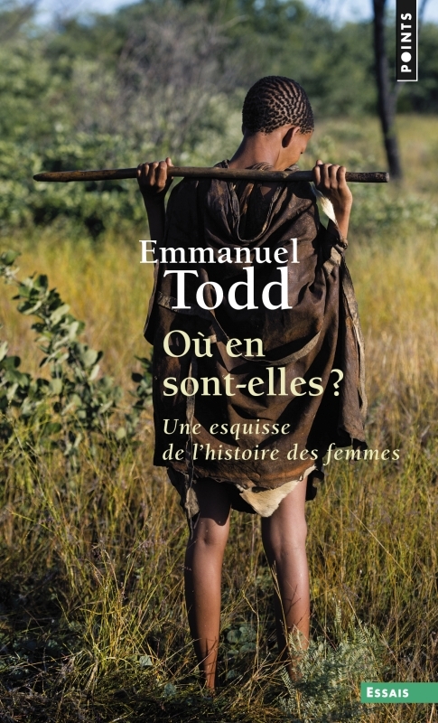 OU EN SONT-ELLES ? . UNE ESQUISSE DE L-HISTOIRE DES FEMMES - Emmanuel Todd - POINTS