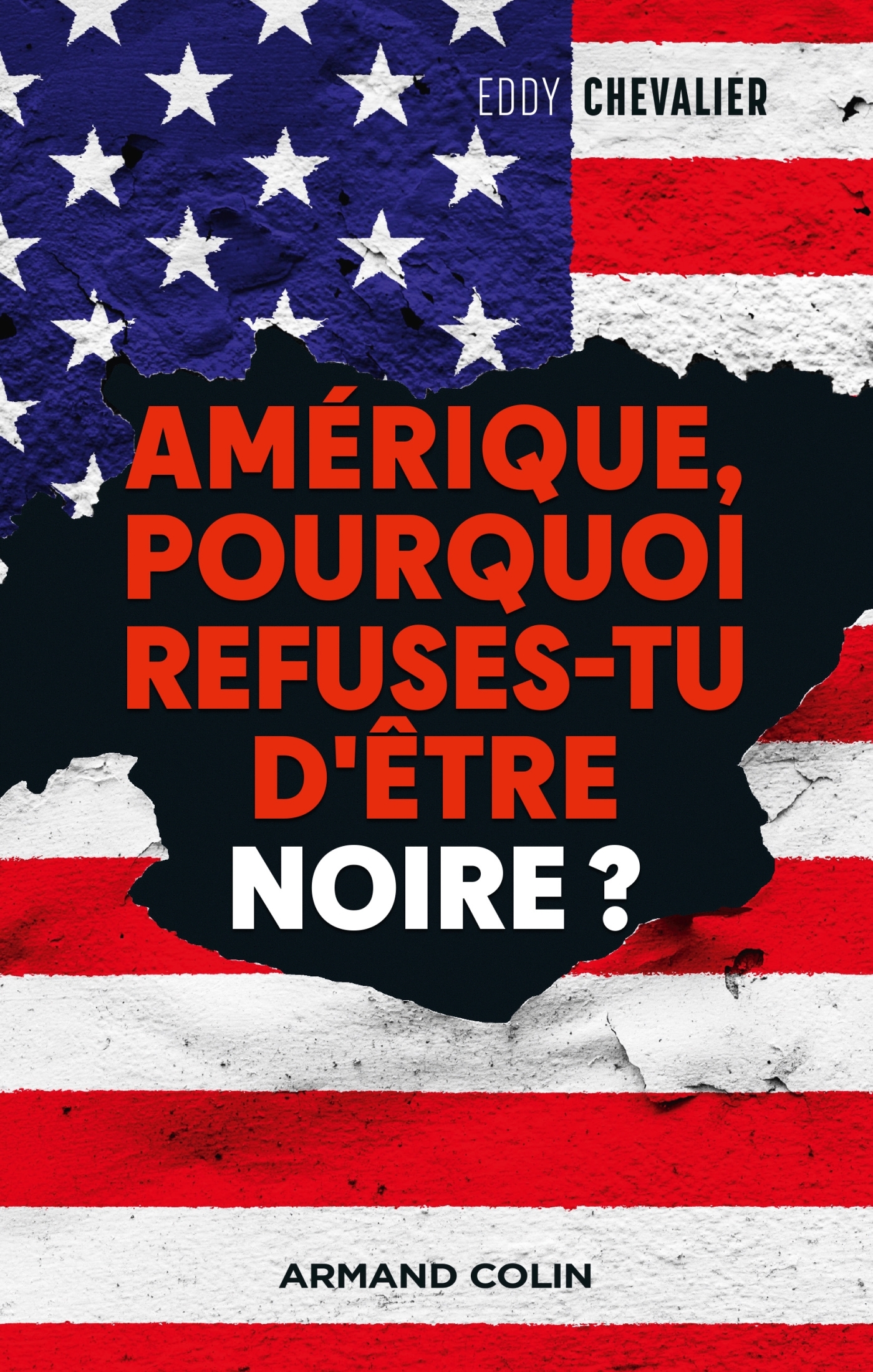 AMERIQUE, POURQUOI REFUSES-TU D-ETRE NOIRE? - QU-ONT-ILS FAIT DU REVE DE LUTHER-KING? - Eddy Chevalier - ARMAND COLIN