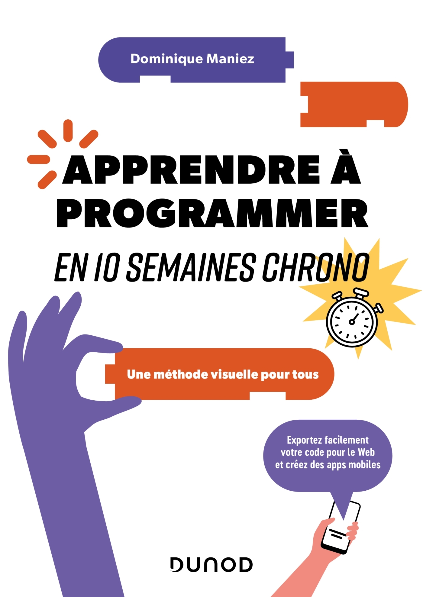 APPRENDRE A PROGRAMMER EN 10 SEMAINES CHRONO - UNE METHODE VISUELLE POUR TOUS - Dominique Maniez - DUNOD