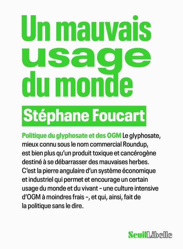 UN MAUVAIS USAGE DU MONDE - PLOITIQUE DU GLYPHOSATE ET DES OGM - Stéphane Foucart - SEUIL