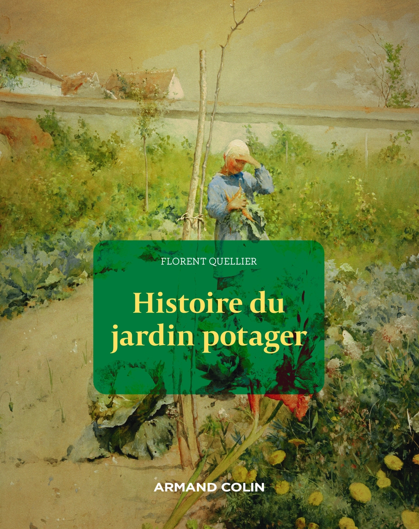 HISTOIRE DU JARDIN POTAGER - Florent Quellier - ARMAND COLIN