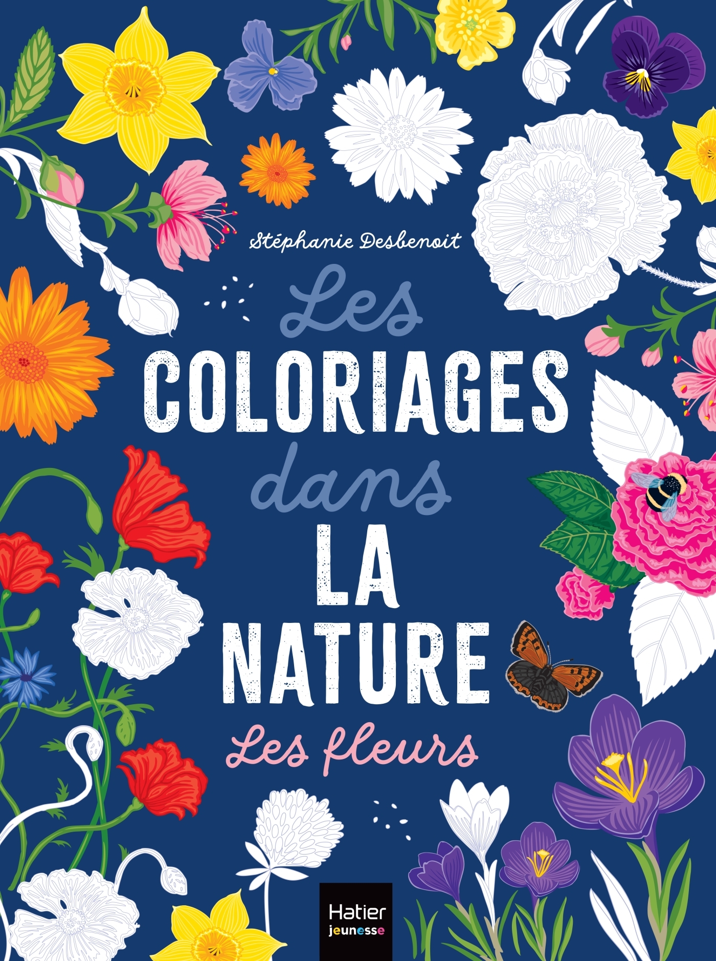 LES COLORIAGES DANS LA NATURE - LES FLEURS - Stéphanie Desbenoit - HATIER JEUNESSE