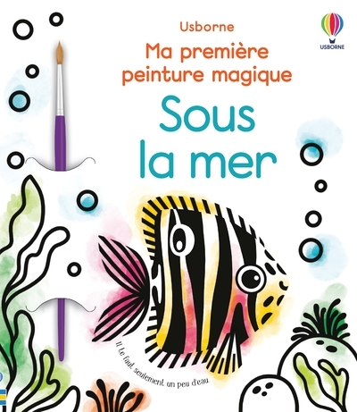 SOUS LA MER - MA PREMIERE PEINTURE MAGIQUE - Abigail Wheatley - USBORNE