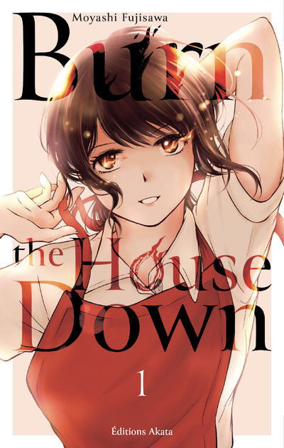 BURN THE HOUSE DOWN - T01 - Moyashi Fujisawa - AKATA