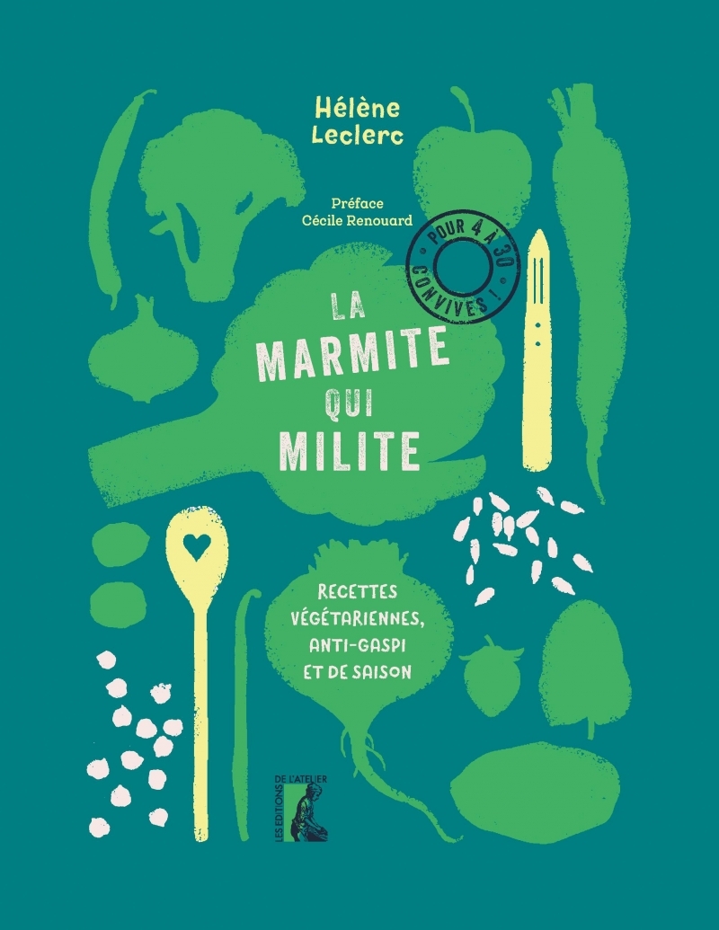 LA MARMITE QUI MILITE ! - RECETTES VEGE, ANTI-GASPI LOCALES - Hélène  Leclerc - ATELIER