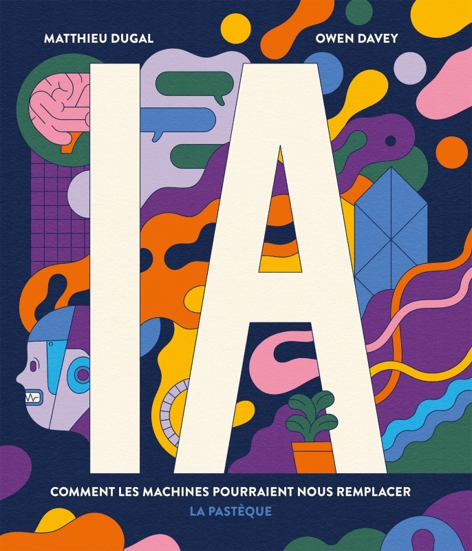 I.A.. COMMENT LES MACHINES POURRAIENT NOUS REMPLACER - Owen Davey - PASTEQUE