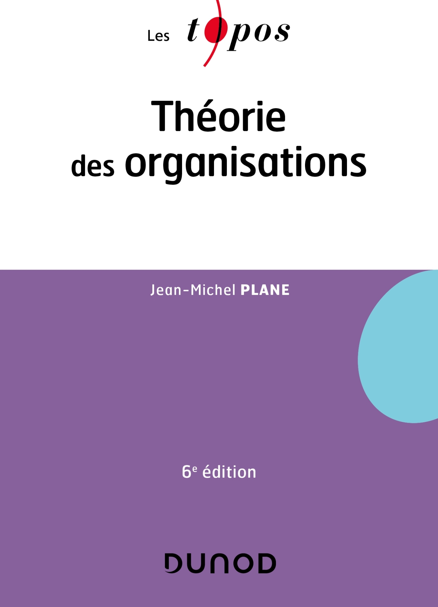 RH LICENCE - T01 - THEORIE DES ORGANISATIONS - 6E ED. - Jean-Michel Plane - DUNOD