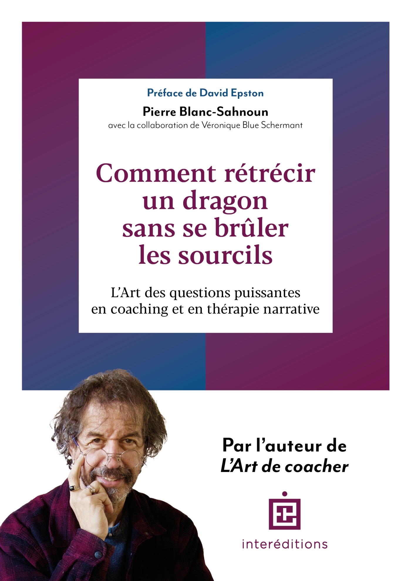 COMMENT RETRECIR UN DRAGON SANS SE BRULER LES SOURCILS ? - L-ART DE POSER DE BONNES QUESTIONS EN COA - Pierre Blanc-Sahnoun - INTEREDITIONS