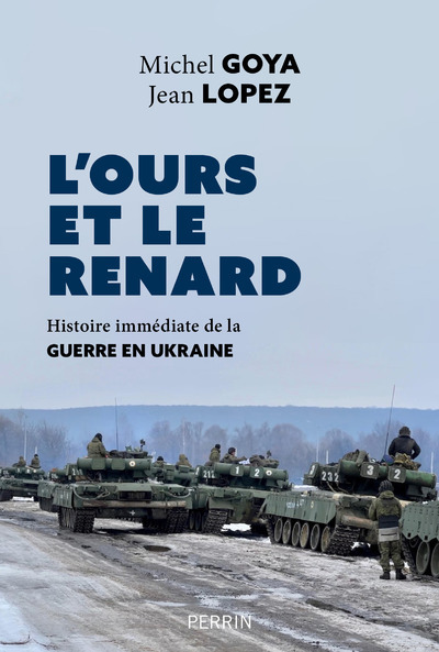 L-OURS ET LE RENARD - ENTRETIENS SUR LA GUERRE EN UKRAINE - Michel Goya - PERRIN