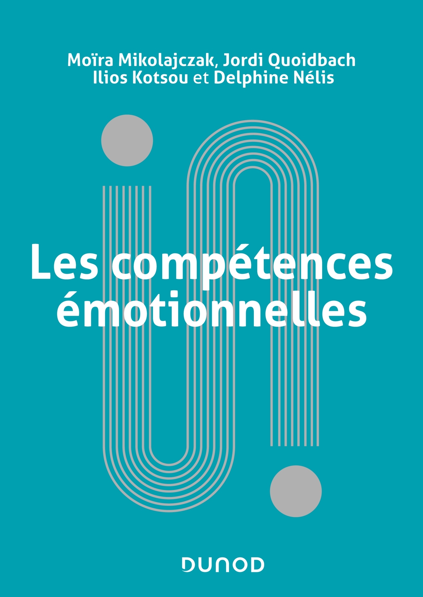 LES COMPETENCES EMOTIONNELLES - Moïra Mikolajczak - DUNOD