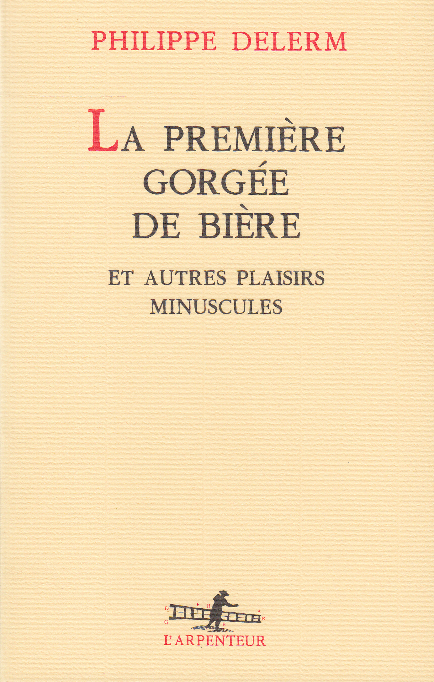 LA PREMIERE GORGEE DE BIERE - Philippe Delerm - GALLIMARD