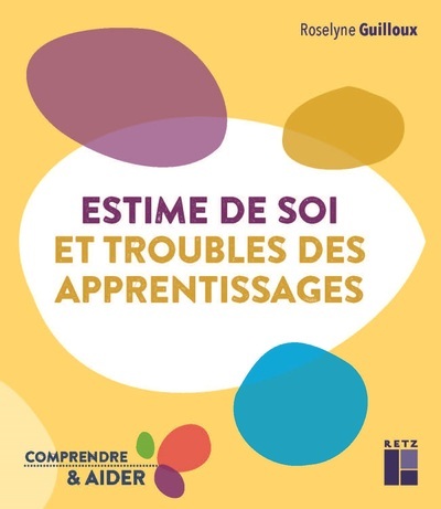 Estime de soi et troubles des apprentissages Cycles 2 et 3 - Roselyne Guilloux - RETZ