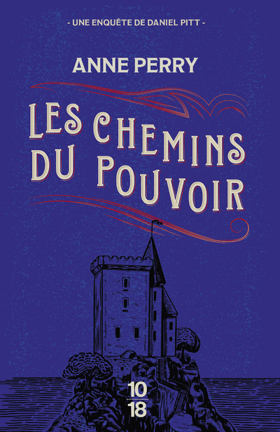 LES CHEMINS DU POUVOIR - Anne Perry - 10 X 18