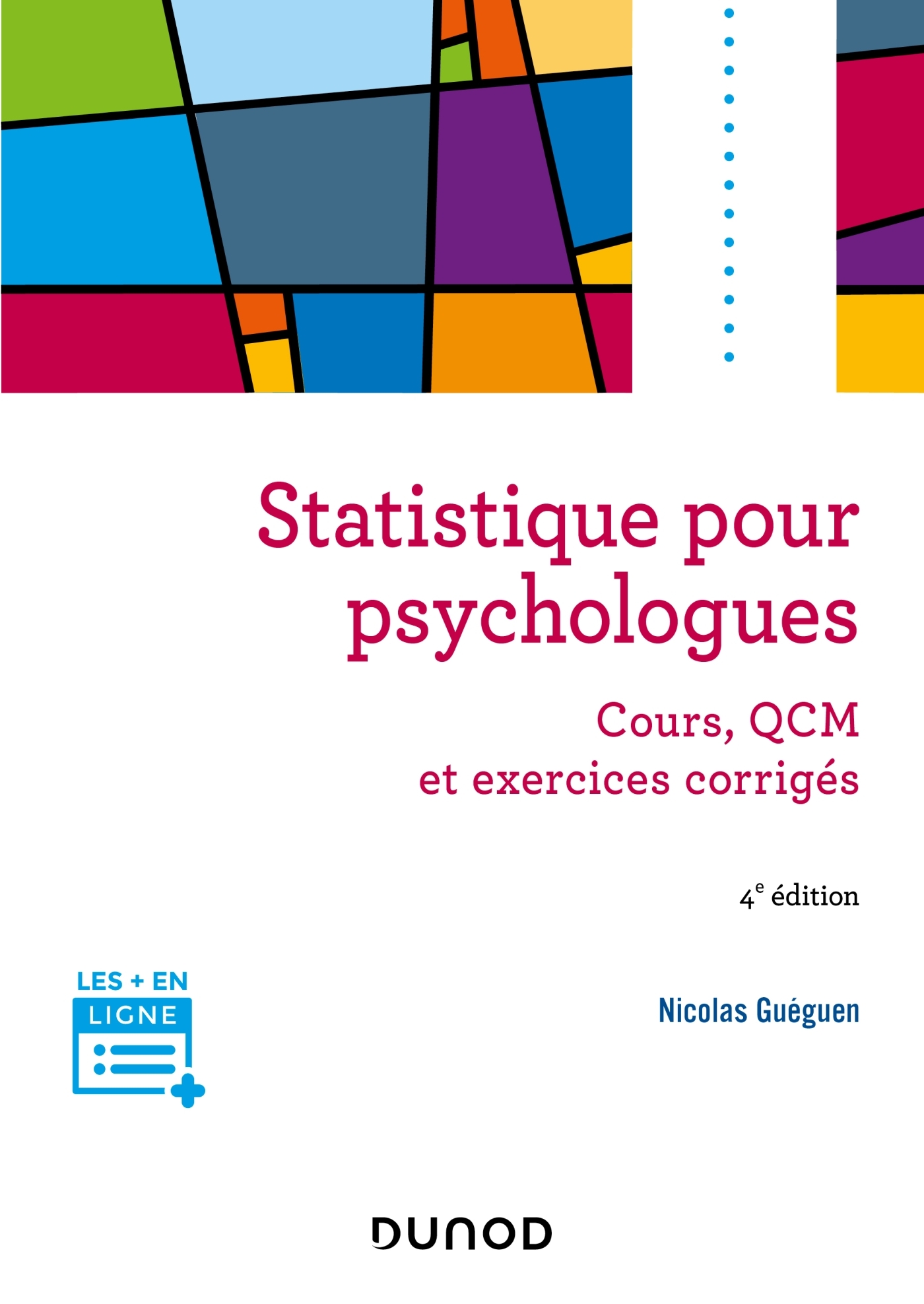 STATISTIQUE POUR PSYCHOLOGUES - 4E ED. - COURS, QCM ET EXERCICES CORRIGES - Nicolas Guéguen - DUNOD