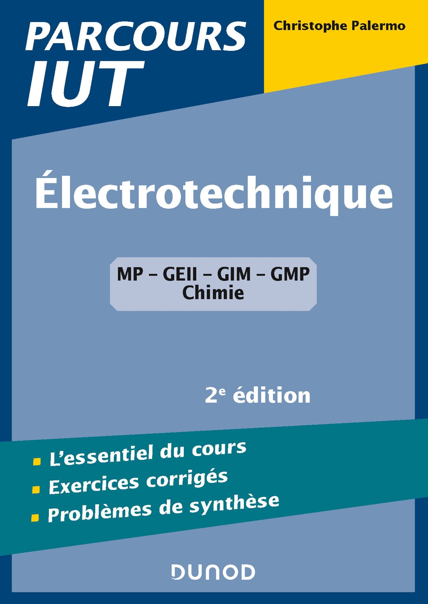 ELECTROTECHNIQUE IUT - 2E ED. - L-ESSENTIEL DU COURS, EXERCICES AVEC CORRIGES DETAILLES - Christophe Palermo - DUNOD