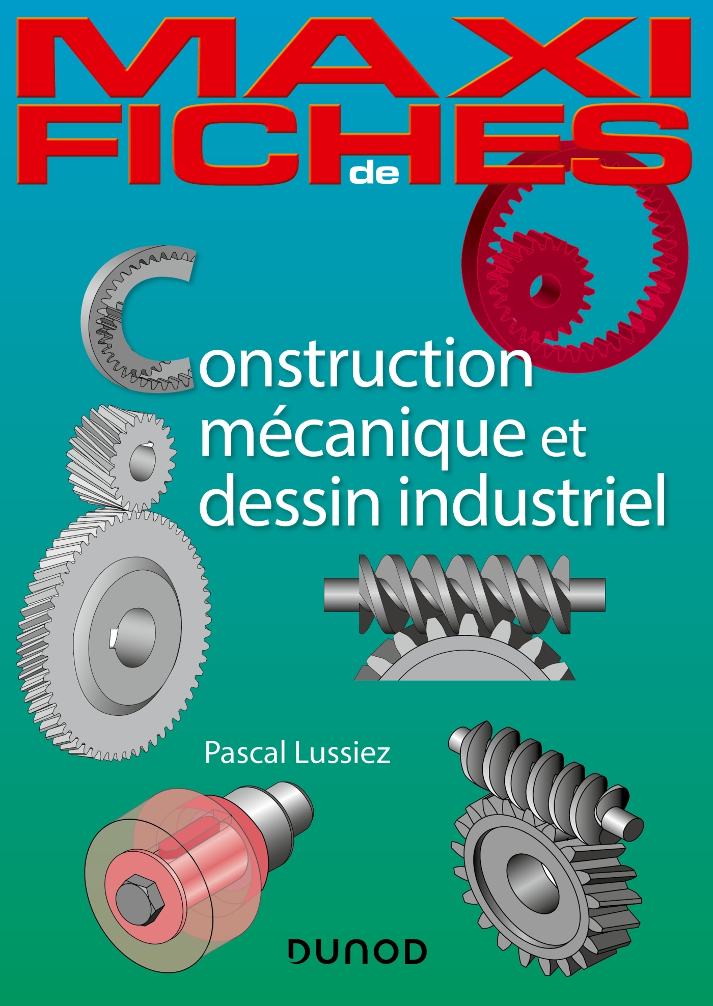 MAXI FICHES - CONSTRUCTION MECANIQUE ET DE DESSIN INDUSTRIEL - Pascal Lussiez - DUNOD