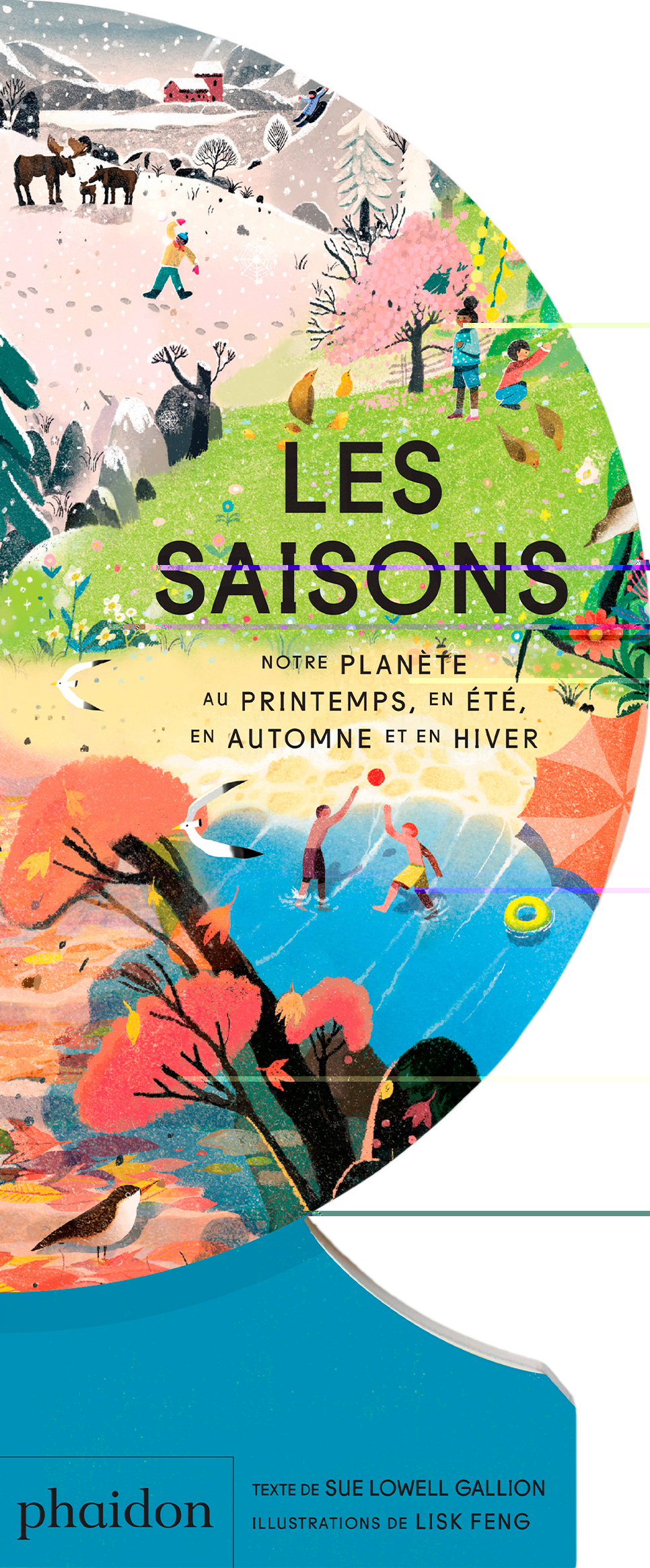 LES SAISONS : NOTRE PLANETE AU PRINTEMPS, EN ETE, EN AUTOMNE ET EN HIVER - Sue Lowell Gallion - PHAIDON FRANCE