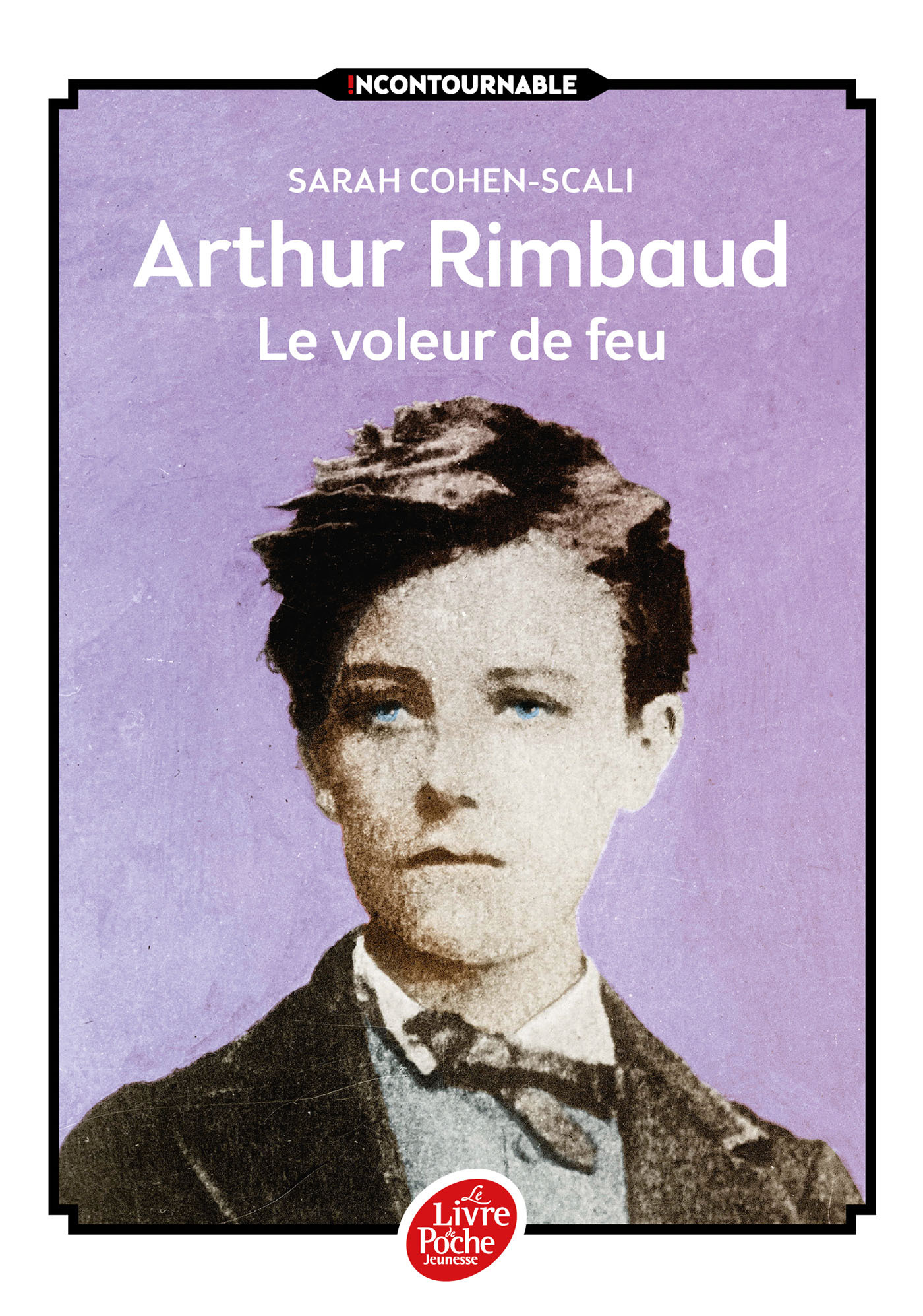 Arthur Rimbaud - Le voleur de feu - Sarah Cohen-Scali - POCHE JEUNESSE