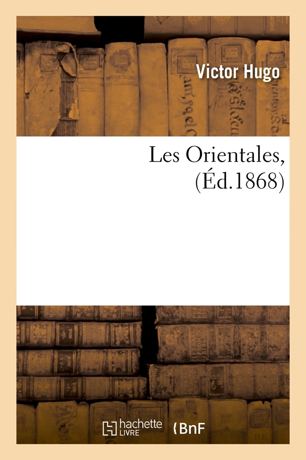 LES ORIENTALES, (ED.1868) - Victor Hugo - HACHETTE BNF