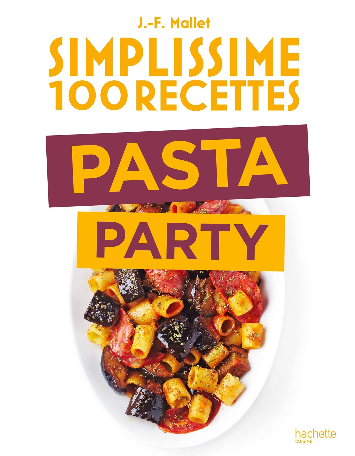 Simplissime 100 recettes Pasta Party - Jean-François Mallet - HACHETTE PRAT