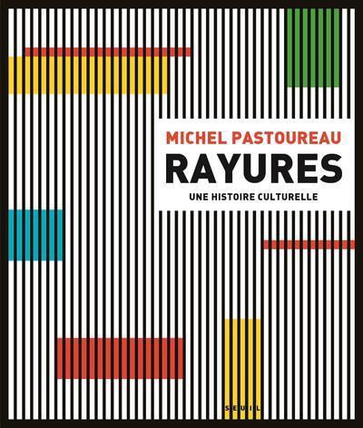 RAYURES. UNE HISTOIRE CULTURELLE - Michel Pastoureau - SEUIL