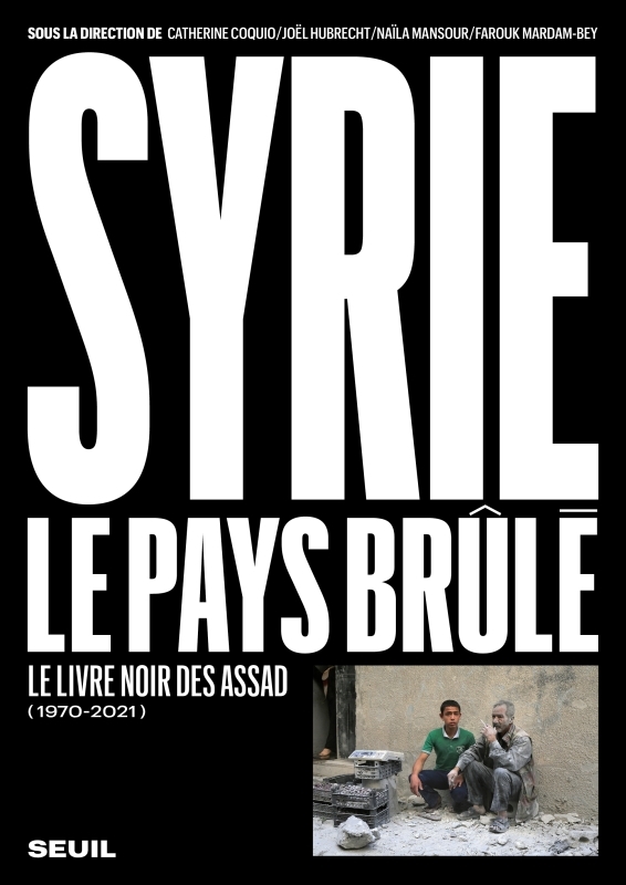 SYRIE : LE PAYS BRULE (2011-2021). LE LIVRE NOIR DES ASSAD  ((PROVISOIRE)) -  Collectif - SEUIL